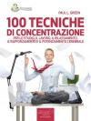 100 tecniche di concentrazione. Per lo studio, il lavoro, il rilassamento, il rafforzamento e il potenziamento cerebrale (100 rimedi) (Italian Edition) - Paul L. Green