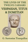 Vespasian, Titus and Domitian (Lives of the Twelve Caesars) - Suetonius