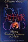 A Love Affair with God: Finding Freedom and Intimacy in Prayer - C. Welton Gaddy