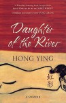 Daughter of the River: A Memoir. Hong Ying - Hong Ying