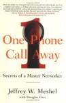 One Phone Call Away : Secrets of a Master Networker - Jeffrey W. Meshel, Douglas Garr