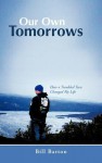 Our Own Tomorrows: How a Troubled Teen Changed My Life - Bill Barton