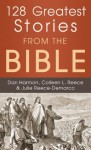 128 Greatest Stories from the Bible (Inspirational Book Bargains) - Dan Harmon, Colleen L. Reece, Julie Reece - Demarco