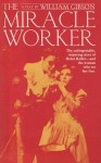 Miracle Worker: A Play in Three Acts - William Gibson