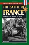 Battle of France, The: Six Weeks That Changed the World (Stackpole Military History Series) - Philip Warner