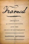 Framed: America's 51 Constitutions and the Crisis of Governance - Sanford Levinson