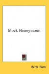 Mock Honeymoon - Berta Ruck