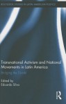 Transnational Activism and National Movements in Latin America: Bridging the Divide - Eduardo Silva