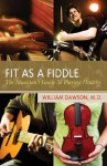 Fit as a Fiddle: The Musician's Guide to Playing Healthy - William James Dawson