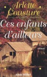 Ces enfants d'ailleurs (French Edition) - Arlette Cousture