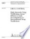 Drug control high intensity drug trafficking areas' efforts to link investigations to international drug traffickers : report to the Senate and House Committees on Appropriations. - Laurie E. Ekstrand