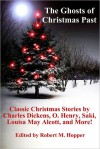 The Ghosts of Christmas Past: Classic Christmas Stories by Charles Dickens, Louisa May Alcott, Saki, O. Henry, and More! - Louisa May Alcott, Charles Dickens, O. Henry, Robert M. Hopper, Saki