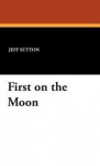 First on the Moon - Jeff Sutton