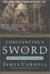 Constantine's Sword: The Church and the Jews, A History - James Carroll