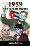 1959: The Year That Inflamed The Caribbean - Bernard Diederich