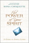 The Power of Your Spirit: A Guide to Joyful Living - Sonia Choquette