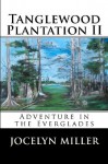 Tanglewood Plantation II: Adventure in the Everglades. (Volume 2) - Jocelyn Miller