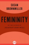 Femininity - Susan Brownmiller