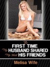 THE FIRST TIME MY HUSBAND SHARED ME WITH HIS FRIENDS (A First Hot Wife Share Gangbang Sex Erotica Story) (Hot Wife's First Time Sex Encounters) - Melissa Wife