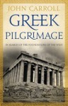 Greek Pilgrimage: In Search of the Foundations of the West - John Carroll