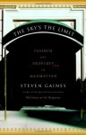 The Sky's the Limit: Passion and Property in Manhattan - Steven Gaines