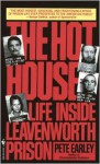 The Hot House: Life Inside Leavenworth Prison - Pete Earley