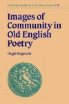 Images of Community in Old English Poetry - Hugh Magennis