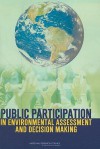 Public Participation in Environmental Assessment and Decision Making - Thomas Dietz, National Research Council, Paul C. Stern