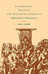 Literature, Politics, And National Identity: Reformation To Renaissance - Andrew Hadfield