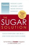 The Sugar Solution: Weight Gain? Memory Lapses? Mood Swings? Fatigue? Your Symptoms Are Real - And Your Solution is Here - Ann Fittante, Prevention Magazine