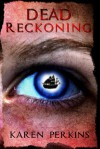 Dead Reckoning - Karen Perkins, K.A. Perkins