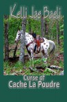 Curse of Cache La Poudre - Kelli Jae Baeli