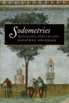 Sodometries: Renaissance Texts, Modern Sexualities - Jonathan Goldberg