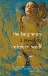 The Beginners - Rebecca Wolff