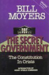 The Secret Government: The Constitution in Crisis: With Excerpts from "An Essay on Watergate" - Bill Moyers, Henry Steele Commager