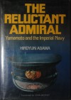 The reluctant admiral: Yamamoto and the Imperial Navy - Hiroyuki Agawa