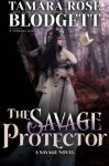 The Savage Protector (The Savage Series, #5) - Tamara Rose Blodgett