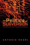 The Politics of Subversion: A Manifesto for the Twenty First Century - Antonio Negri, James Newell