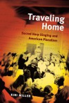 Traveling Home: Sacred Harp Singing and American Pluralism - Kiri Miller