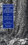 Eastern Old-Growth Forests: Prospects For Rediscovery And Recovery - Mary Byrd Davis, Steve Comers, Charles Schaadt, Anthony Cook, J. Merrill Lynch, Kathy Seaton, Ricky White, Albert Meier, James Farrari, Bruce Means, James Runkle, Lee Frelich, Lucy Tyrell, Tim Parshall, Peter Reich, Kurt Rusterholtz, Robert Zahner, David Cameron Duffy, Bil