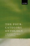 The Four-Category Ontology: A Metaphysical Foundation for Natural Science - E.J. Lowe