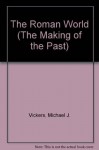 The Roman World (The Making of the Past) - Michael Vickers