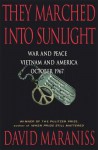 They Marched Into Sunlight: War and Peace Vietnam and America October 1967 - David Maraniss