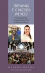 Preparing the Pastors We Need: Reclaiming the Congregation's Role in Training Clergy - George Mason