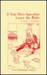 If You Must Speculate Learn the Rules (Fraser Contrary Opinion Library Book) - Frank J. Williams