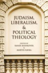 Judaism, Liberalism, and Political Theology - Randi Rashkover, Martin Kavka