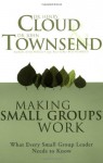 Making Small Groups Work: What Every Small Group Leader Needs to Know - Henry Cloud, John Townsend