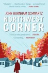 Northwest Corner. John Burnham Schwartz - John Burnham Schwartz