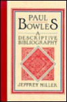 Paul Bowles: A Descriptive Bibliography - Jeffrey Miller