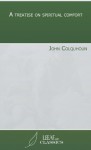 A treatise on spiritual comfort - John Colquhoun